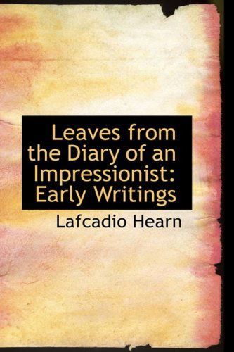 Cover for Lafcadio Hearn · Leaves from the Diary of an Impressionist: Early Writings (Hardcover Book) (2008)