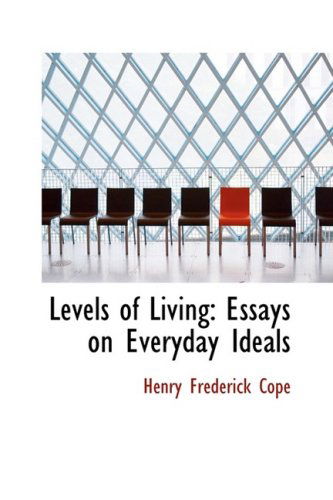 Cover for Henry Frederick Cope · Levels of Living: Essays on Everyday Ideals (Hardcover Book) (2008)