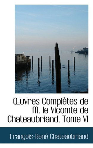 Cover for Francois Rene Chateaubriand · Uvres Completes De M. Le Vicomte De Chateaubriand, Tome Vi (Hardcover Book) [French edition] (2008)