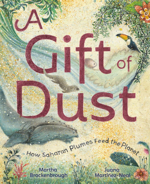 Cover for Martha Brockenbrough · A Gift of Dust: How Saharan Plumes Feed the Planet (Hardcover Book) (2025)