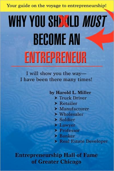 Cover for Harold Miller · Why You Should &lt;u&gt;must&lt;/u&gt; Become an Entrepreneur: I Will Show You the Way- I Have Been There Many Times! (Paperback Book) (2008)