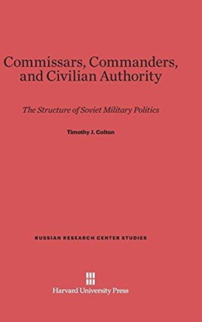 Cover for Timothy J. Colton · Commissars, Commanders, and Civilian Authority (Hardcover Book) (1979)