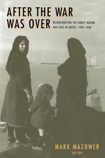 Cover for Mark Mazower · After the War Was Over: Reconstructing the Family, Nation, and State in Greece, 1943-1960 - Princeton Modern Greek Studies (Taschenbuch) (2000)