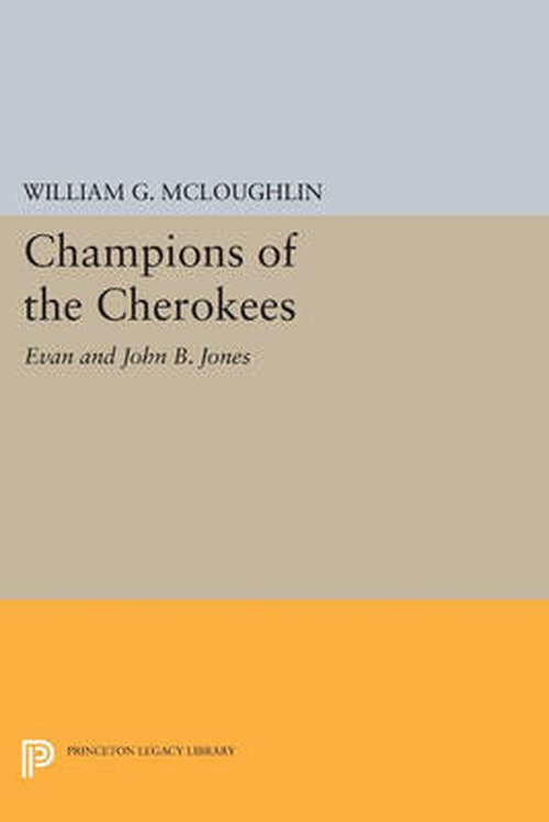 Cover for William G. McLoughlin · Champions of the Cherokees: Evan and John B. Jones - Princeton Legacy Library (Paperback Book) (2014)