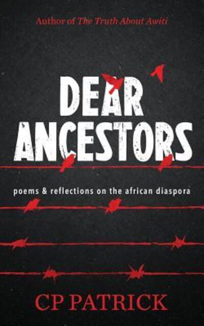 Cover for CP Patrick · Dear Ancestors : poems &amp; reflections on the african diaspora (Paperback Book) (2016)