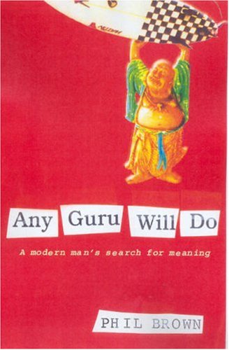 Cover for Phil Brown · Any Guru Will Do: a Modern Man's Search for Meaning (Paperback Book) (2008)