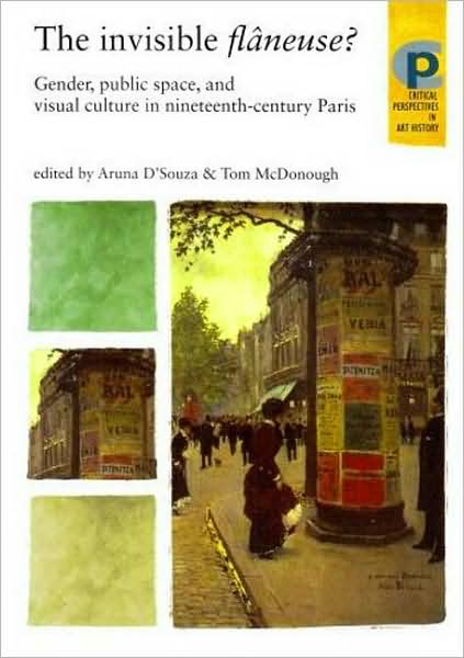 Cover for The Invisible FlaNeuse?: Gender, Public Space and Visual Culture in Nineteenth Century Paris - Critical Perspectives in Art History (Paperback Book) (2008)