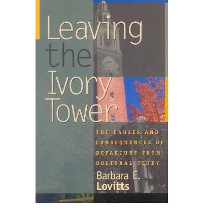 Leaving the Ivory Tower: The Causes and Consequences of Departure from Doctoral Study - Barbara E. Lovitts - Books - Rowman & Littlefield - 9780742509429 - March 27, 2001