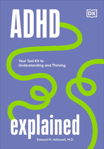 ADHD Explained - Edward Hallowell - Books - Dorling Kindersley Publishing, Incorpora - 9780744084429 - September 5, 2023