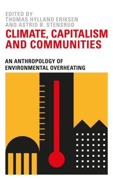 Cover for Thomas Hylland Eriksen · Climate Capitalism and Communities : An Anthropology of Environmental Overheating (Innbunden bok) (2020)
