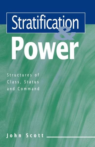 Cover for Scott, John (University of Essex) · Stratification and Power: Structures of Class, Status and Command (Paperback Book) (1996)