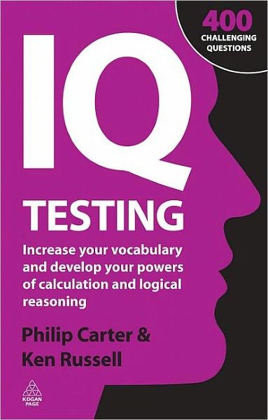 IQ Testing: Increase Your Vocabulary and Develop Your Powers of Calculation and Logical Reasoning - Ken Russell - Books - Kogan Page Ltd - 9780749456429 - June 3, 2009
