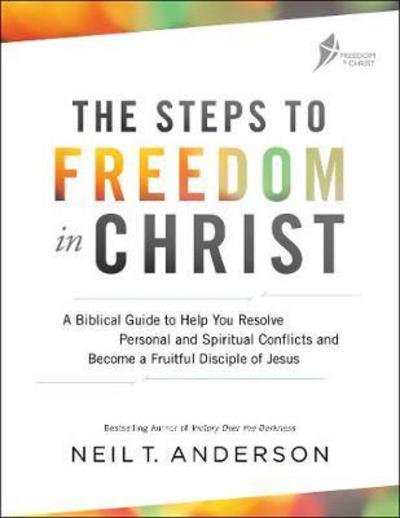 Cover for Neil T. Anderson · The Steps to Freedom in Christ: A Biblical Guide to Help You Resolve Personal and Spiritual Conflicts and Become a Fruitful Disciple of Jesus (Paperback Book) (2017)