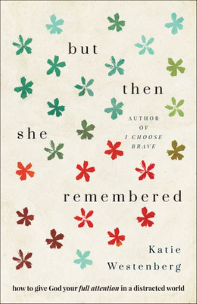 But Then She Remembered – How to Give God Your Full Attention in a Distracted World - Katie Westenberg - Bøger - Baker Publishing Group - 9780764235429 - 20. juni 2023
