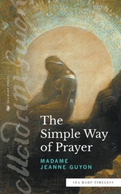 Cover for Madame Jeanne Guyon · The Simple Way of Prayer (Sea Harp Timeless series) : A Method of Union with Christ (Paperback Book) (2022)