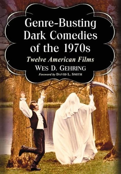 Cover for Wes D. Gehring · Genre-Busting Dark Comedies of the 1970s: Twelve American Films (Taschenbuch) (2016)