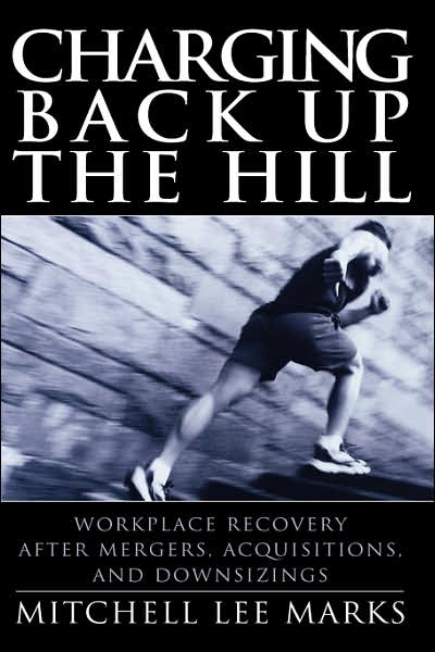Cover for Mitchell Lee Marks · Charging Back Up the Hill: Workplace Recovery After Mergers, Acquisitions and Downsizings (Hardcover Book) (2003)