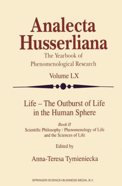 Cover for World Institute for Advanced Phenomenological Research and Learning · Life - The Outburst of Life in the Human Sphere: Scientific Philosophy / Phenomenology of Life and the Sciences of Life. Book II - Analecta Husserliana (Hardcover Book) [1999 edition] (1999)