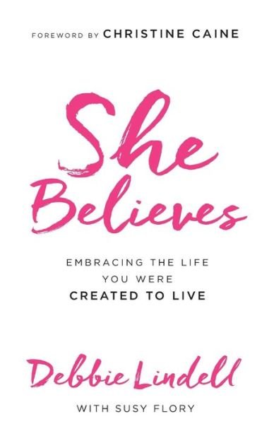 Cover for Debbie Lindell · She Believes – Embracing the Life You Were Created to Live (Pocketbok) (2016)