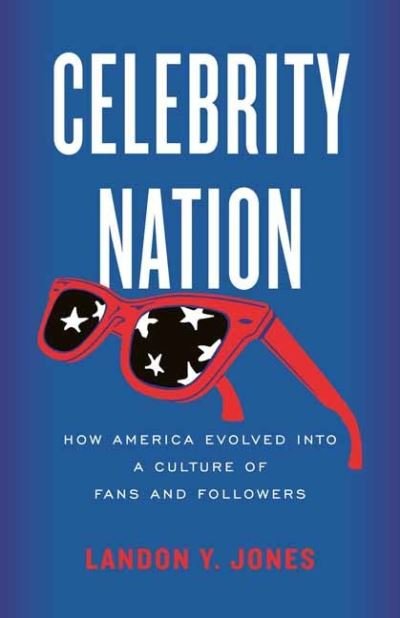 Celebrity Nation: How America Evolved into a Culture of Fans and Followers - Landon Y. Jones - Boeken - Beacon Press - 9780807093429 - 13 februari 2024