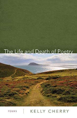 Cover for Kelly Cherry · The Life and Death of Poetry: Poems (Paperback Book) (2013)