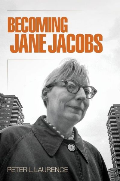 Cover for Peter L. Laurence · Becoming Jane Jacobs - The Arts and Intellectual Life in Modern America (Paperback Book) (2019)