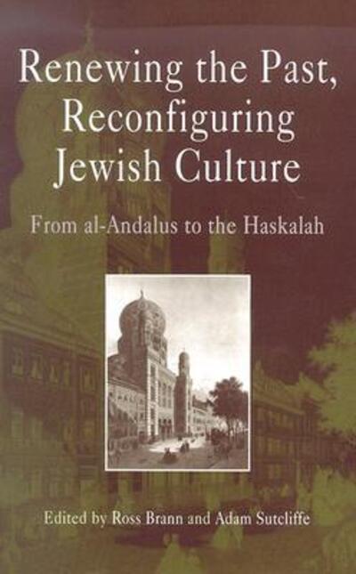 Cover for Renewing the Past, Reconfiguring Jewish Culture: From al-Andalus to the Haskalah - Jewish Culture and Contexts (Hardcover Book) (2004)