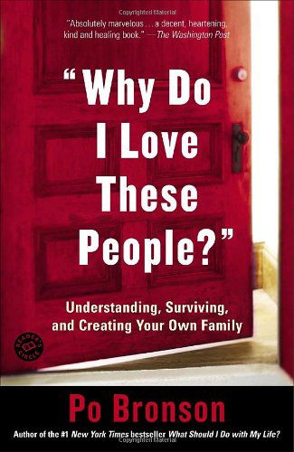 Cover for Po Bronson · &quot;Why Do I Love These People?&quot;: Understanding, Surviving, and Creating Your Own Family (Taschenbuch) [Reprint edition] (2006)