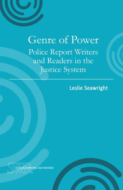Cover for Leslie Seawright · Genre of Power: Police Report Writers and Readers in the Justice System - Studies in Writing and Rhetoric (Paperback Book) (2017)