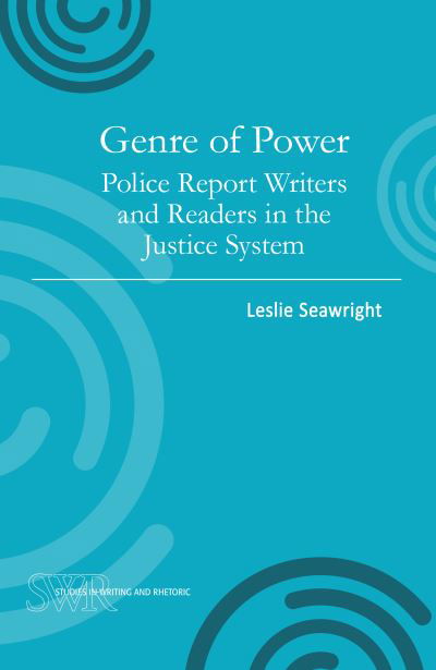 Genre of Power: Police Report Writers and Readers in the Justice System - Studies in Writing and Rhetoric - Leslie Seawright - Książki - National Council of Teachers of English - 9780814118429 - 4 września 2017