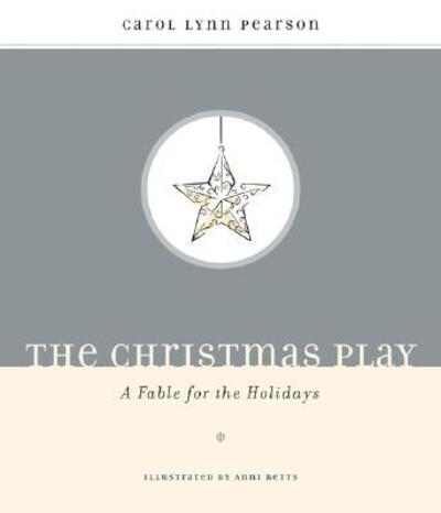 Cover for Carol Lynn Pearson · The Christmas Play: a Fable for the Holidays (Hardcover Book) (2004)