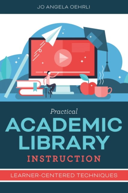 Cover for Jo Angela Oehrli · Practical Academic Library Instruction: Learner-Centered Techniques (Paperback Bog) (2022)