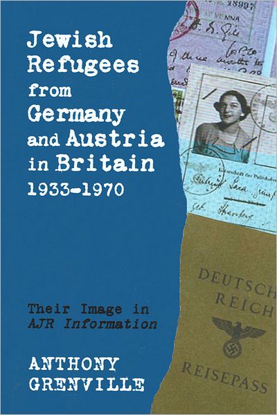 Cover for Anthony Grenville · Jewish Refugees from Germany and Austria in Britain, 1933-1970: Their Image in AJR Information (Hardcover Book) (2010)