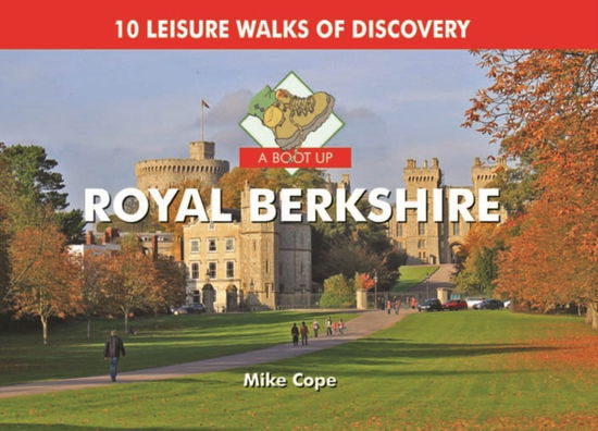 A Boot Up Royal Berkshire: 10 Leisure Walks of Discovery - Mike Cope - Kirjat - PiXZ Books - 9780857100429 - keskiviikko 6. heinäkuuta 2011