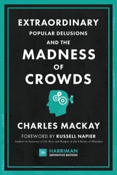 Cover for Charles Mackay · Extraordinary Popular Delusions and the Madness of Crowds (Harriman Definitive Editions): The classic guide to crowd psychology, financial folly and surprising superstition (Gebundenes Buch) (2018)