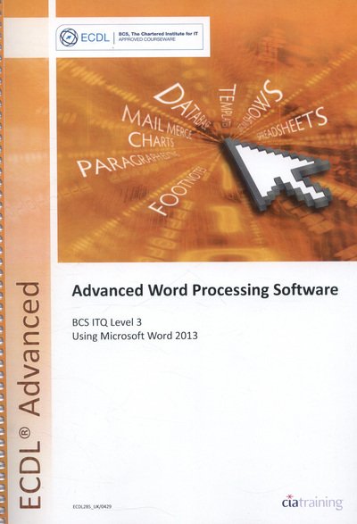 Cover for CiA Training Ltd. · ECDL Advanced Word Processing Software Using Word 2013 (BCS ITQ Level 3) (Spiral Book) (2013)