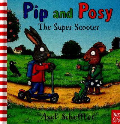 Pip and Posy: The Super Scooter - Pip and Posy - Axel Scheffler - Kirjat - Nosy Crow Ltd - 9780857634429 - torstai 5. maaliskuuta 2015