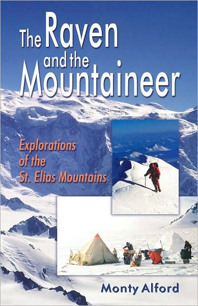 Raven and the Mountaineer: Explorations of the St. Elias Mountains - Monty Alford - Bøger - Hancock House Publishers Ltd ,Canada - 9780888395429 - 20. januar 2005