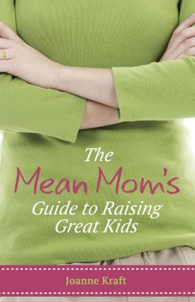 Cover for Joanne Kraft · Mean Mom's Guide to Raising Great Kids (Paperback Book) (2015)