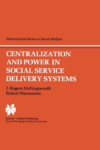 Cover for J.R. Hollingsworth · Centralization and Power in Social Service Delivery Systems: The Cases of England, Wales, and the United States - International Series in Social Welfare (Hardcover Book) [1984 edition] (1983)