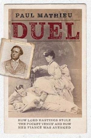 Cover for Paul Mathieu · Duel : How Lord Hastings stole 'The Pocket Venus' and how her fiance was avenged (Inbunden Bok) (2019)