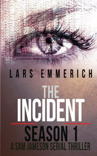 Cover for Lars Emmerich · The Incident - Season 1 - a Sam Jameson Serial Thriller: Episodes 1 Through 4 of the Incident, a Special Agent Sam Jameson Serial Thriller (Special Agent Sam Jameson Conspiracy Thrillers) (Volume 1) (Paperback Book) (2014)