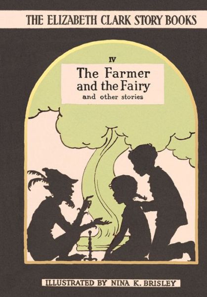 The Farmer and the Fairy: The Elizabeth Clark Story Books - The Elizabeth Clark Story Books - Elizabeth Clark - Books - Pikku Publishing - 9780993488429 - October 15, 2016