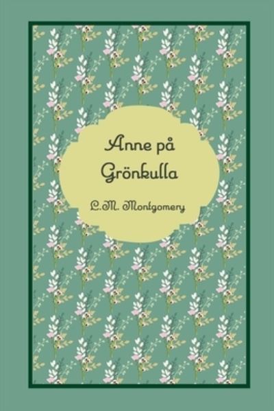 Anne På Grönkulla - L. M. Montgomery - Books - Blurb, Incorporated - 9781006868429 - April 26, 2024