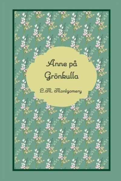 Anne På Grönkulla - L. M. Montgomery - Livres - Blurb, Incorporated - 9781006868429 - 26 avril 2024