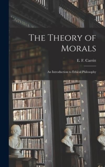 Cover for E F (Edgar Frederick) 187 Carritt · The Theory of Morals (Inbunden Bok) (2021)