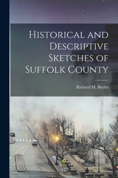 Cover for Richard M Bayles · Historical and Descriptive Sketches of Suffolk County (Paperback Book) (2021)