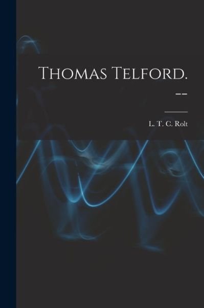 Cover for L T C 1910-1974 Rolt · Thomas Telford. -- (Taschenbuch) (2021)