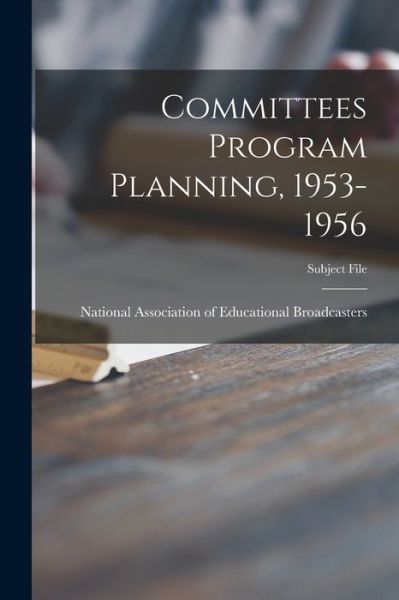 Cover for National Association of Educational B · Committees Program Planning, 1953-1956 (Paperback Book) (2021)