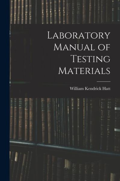 Cover for William Kendrick Hatt · Laboratory Manual of Testing Materials (Book) (2022)